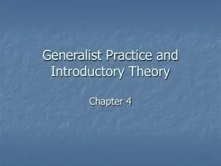 Generalist Practice and Introductory Theory
