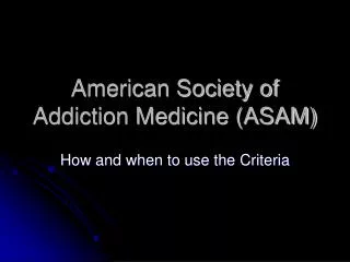 American Society of Addiction Medicine (ASAM)