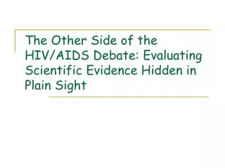 The Other Side of the HIV/AIDS Debate: Evaluating Scientific Evidence Hidden in Plain Sight