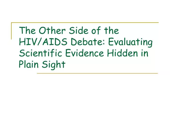 the other side of the hiv aids debate evaluating scientific evidence hidden in plain sight