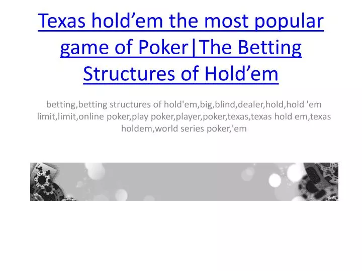 texas hold em the most popular game of poker the betting structures of hold em
