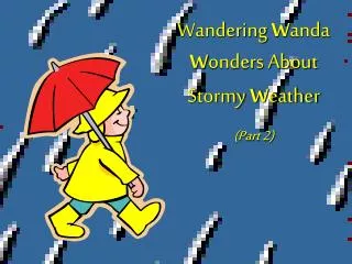 Wandering W anda W onders About Stormy W eather (Part 2)