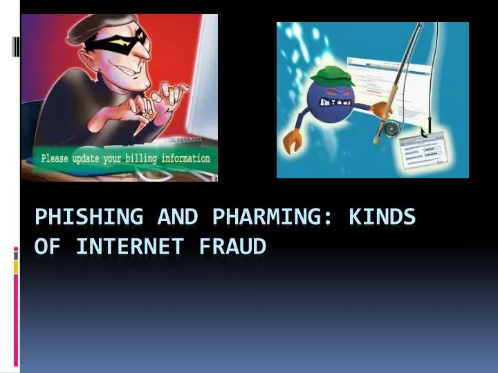 phishing and pharming kinds of internet fraud
