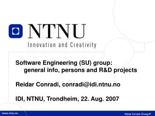 Software Engineering (SU) group: general info, persons and R&amp;D projects Reidar Conradi, conradi@idi.ntnu.no ID