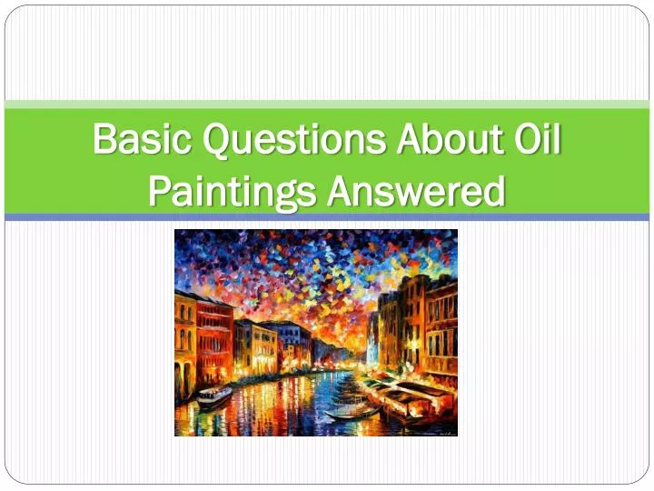 basic questions about oil paintings answered