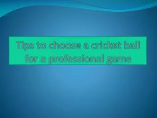 tips to choose a cricket ball for a professional game