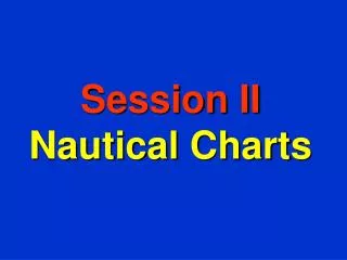 Session II Nautical Charts
