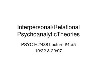 Interpersonal/Relational PsychoanalyticTheories