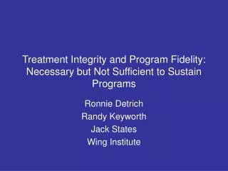 Treatment Integrity and Program Fidelity: Necessary but Not Sufficient to Sustain Programs