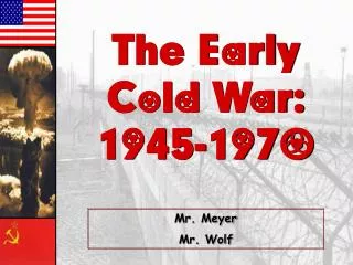 The Early Cold War: 1945-1970