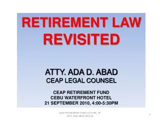 RETIREMENT LAW REVISITED ATTY. ADA D. ABAD CEAP LEGAL COUNSEL CEAP RETIREMENT FUND CEBU WATERFRONT HOTE