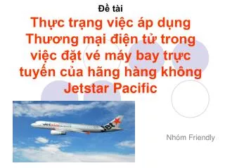 Đề tài Thực trạng việc áp dụng Thương mại điện tử trong việc đặt vé máy bay trực tuyến của hãng hàng không Jetstar Pacif
