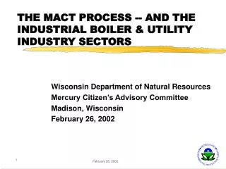 THE MACT PROCESS -- AND THE INDUSTRIAL BOILER &amp; UTILITY INDUSTRY SECTORS