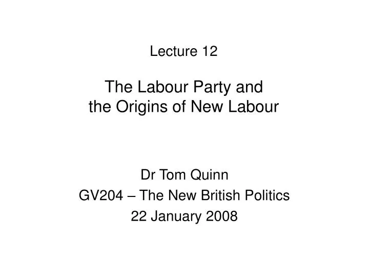 lecture 12 the labour party and the origins of new labour