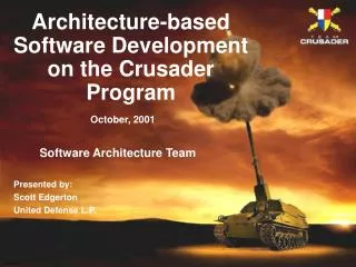Software Architecture Team Presented by: Scott Edgerton United Defense L.P.