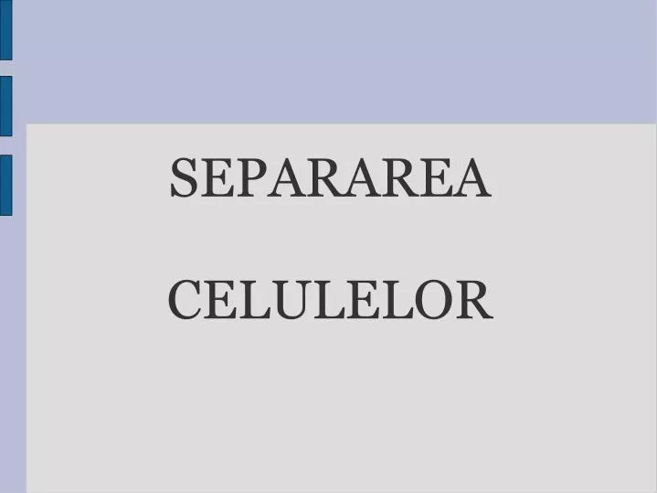 separarea celulelor