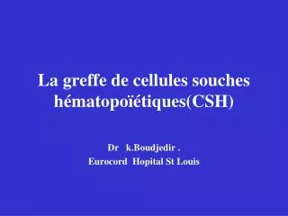 la greffe de cellules souches h matopo tiques csh