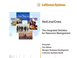 NetLine/Crew The Integrated Solution for Resource Management Presenter: Tilo Hillmer Manager Business Development Luftha
