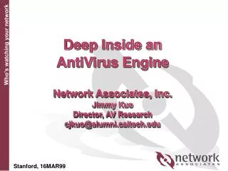 Deep Inside an AntiVirus Engine Network Associates, Inc. Jimmy Kuo Director, AV Research cjkuo@alumni.caltech.edu