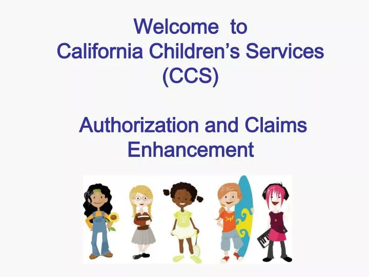 welcome to california children s services ccs authorization and claims enhancement