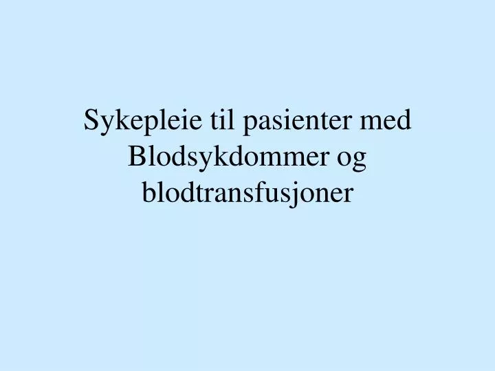 sykepleie til pasienter med blodsykdommer og blodtransfusjoner