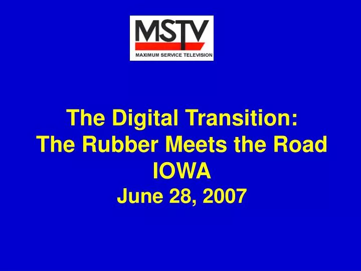 the digital transition the rubber meets the road iowa june 28 2007