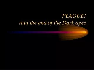 PLAGUE! And the end of the Dark ages