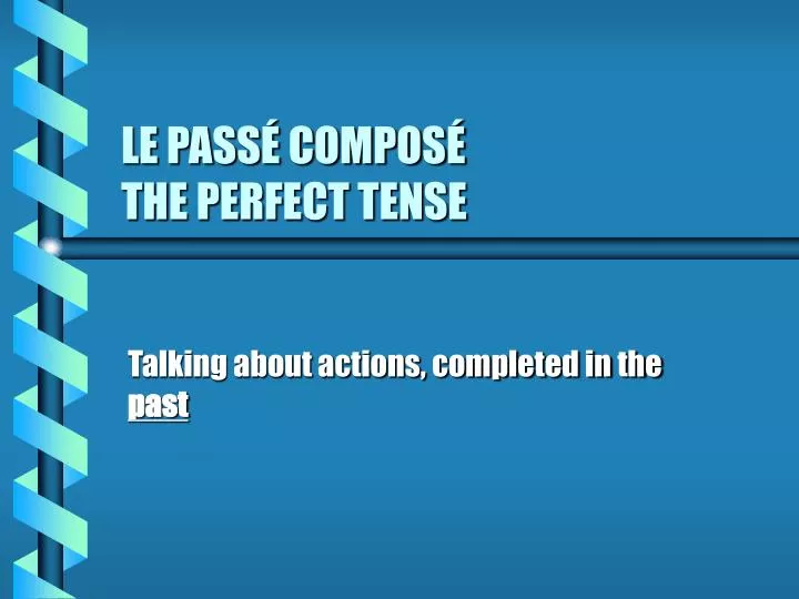 le pass compos the perfect tense