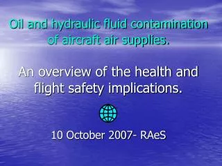 Oil and hydraulic fluid contamination of aircraft air supplies. An overview of the health and flight safety implications