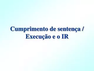 cumprimento de senten a execu o e o ir