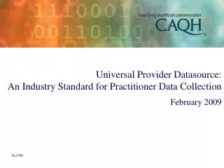 Universal Provider Datasource: An Industry Standard for Practitioner Data Collection February 2009