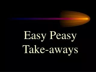 Easy Peasy Take-aways