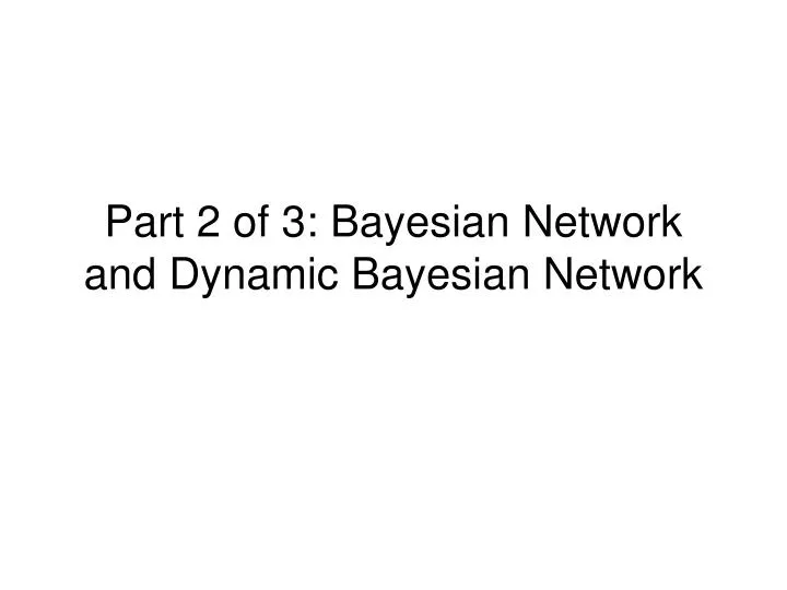 part 2 of 3 bayesian network and dynamic bayesian network