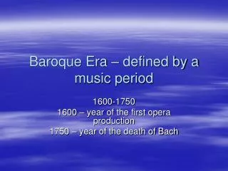 Baroque Era – defined by a music period