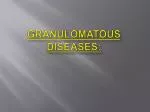 Granulomatous Diseases: - slide 1