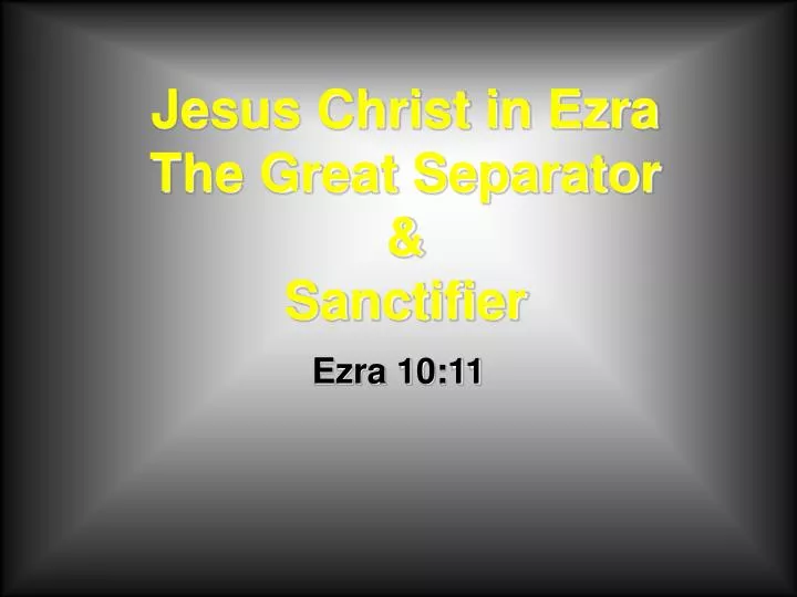 jesus christ in ezra the great separator sanctifier