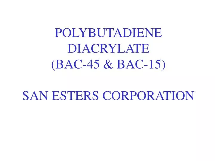 polybutadiene diacrylate bac 45 bac 15 san esters corporation