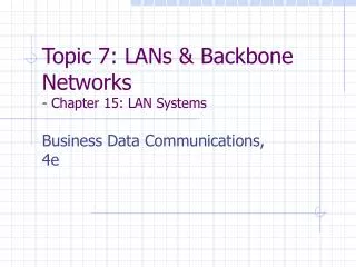 Topic 7: LANs &amp; Backbone Networks - Chapter 15: LAN Systems