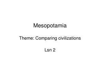 Mesopotamia Theme: Comparing civilizations