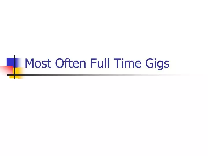 most often full time gigs