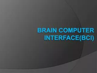 BRAIN COMPUTER INTERFACE(BCI)