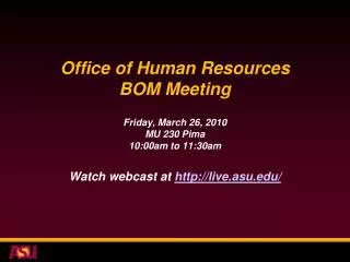 Office of Human Resources BOM Meeting Friday, March 26, 2010 MU 230 Pima 10:00am to 11:30am Watch webcast at http://liv