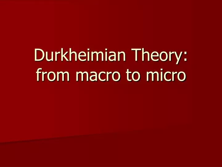 durkheimian theory from macro to micro