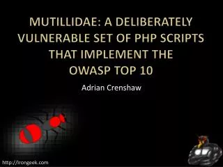 Mutillidae : A Deliberately Vulnerable Set Of PHP Scripts That Implement The OWASP Top 10