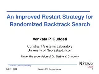 An Improved Restart Strategy for Randomized Backtrack Search Venkata P. Guddeti Constraint Systems Laboratory Universit