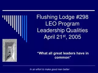 Flushing Lodge #298 LEO Program Leadership Qualities April 21 st , 2005
