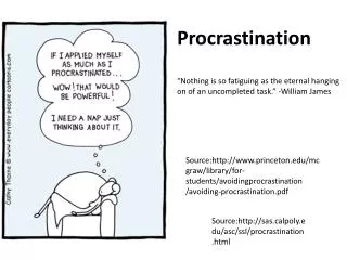 Source:http://www.princeton.edu/mcgraw/library/for-students/avoidingprocrastination /avoiding-procrastination.pdf