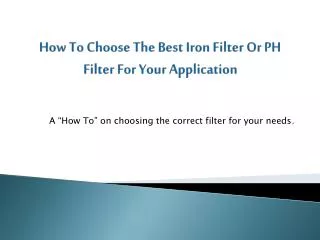 How To Choose The Best Iron Filter Or PH Filter For Your Application