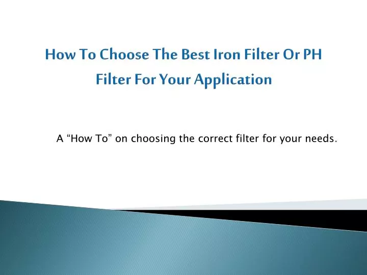 how to choose the best iron filter or ph filter for your application