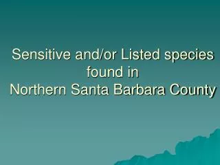 Sensitive and/or Listed species found in Northern Santa Barbara County